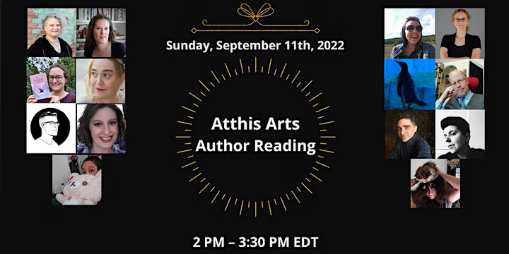 Atthis Arts Author Reading - Sunday, September 11th, 2022 - 2 PM - 3:30 PM EDT