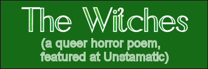 The Witches (a queer horror poem, featured at Unstamatic)